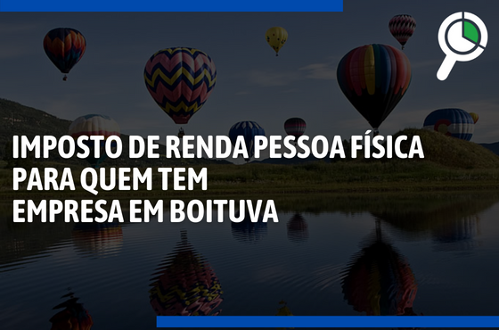 Imposto de Renda Pessoa Física para quem tem empresa em Boituva